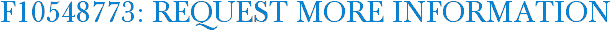F10548773: Request More Information