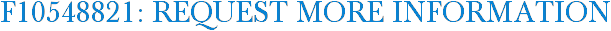 F10548821: Request More Information