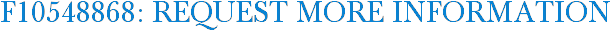 F10548868: Request More Information