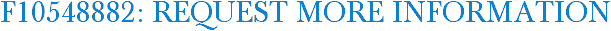 F10548882: Request More Information