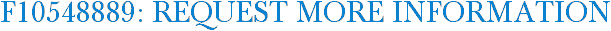 F10548889: Request More Information