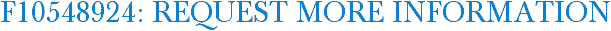F10548924: Request More Information