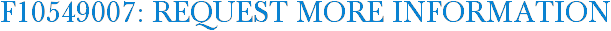 F10549007: Request More Information