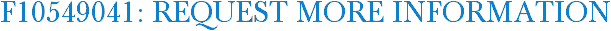 F10549041: Request More Information