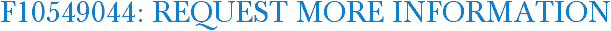 F10549044: Request More Information