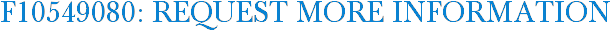 F10549080: Request More Information