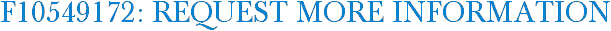 F10549172: Request More Information