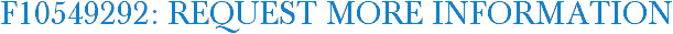 F10549292: Request More Information