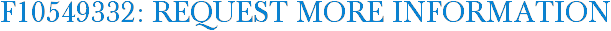 F10549332: Request More Information