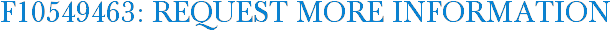 F10549463: Request More Information