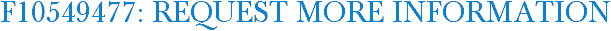 F10549477: Request More Information