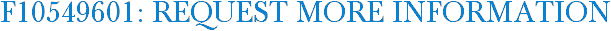 F10549601: Request More Information