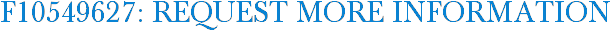 F10549627: Request More Information