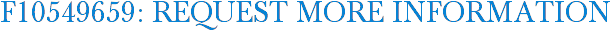 F10549659: Request More Information
