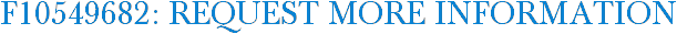 F10549682: Request More Information