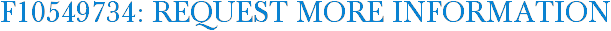 F10549734: Request More Information