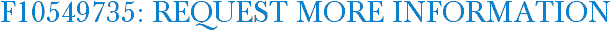 F10549735: Request More Information