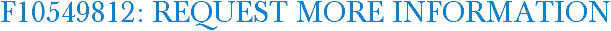 F10549812: Request More Information