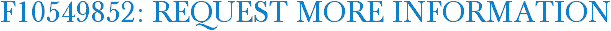 F10549852: Request More Information