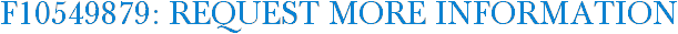 F10549879: Request More Information