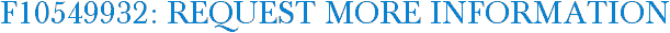 F10549932: Request More Information