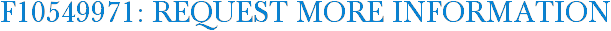 F10549971: Request More Information