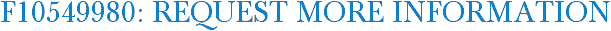 F10549980: Request More Information