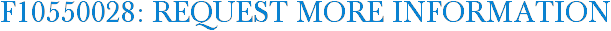 F10550028: Request More Information