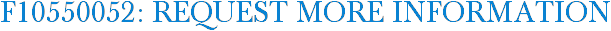 F10550052: Request More Information