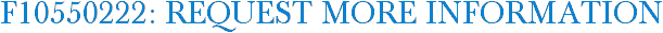 F10550222: Request More Information