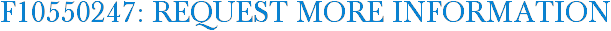 F10550247: Request More Information