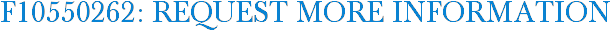 F10550262: Request More Information