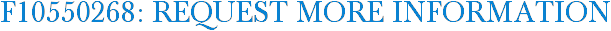 F10550268: Request More Information