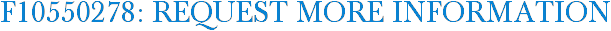 F10550278: Request More Information