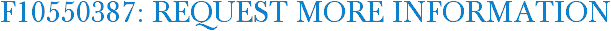 F10550387: Request More Information