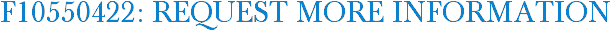 F10550422: Request More Information