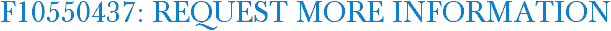 F10550437: Request More Information