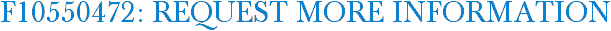 F10550472: Request More Information