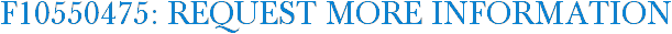 F10550475: Request More Information