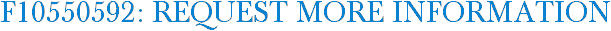 F10550592: Request More Information