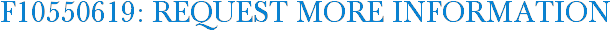 F10550619: Request More Information