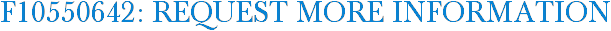 F10550642: Request More Information