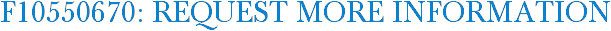 F10550670: Request More Information