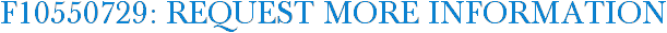 F10550729: Request More Information