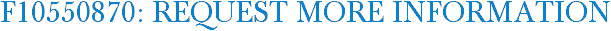 F10550870: Request More Information