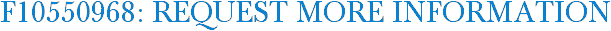 F10550968: Request More Information