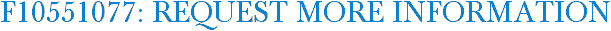 F10551077: Request More Information