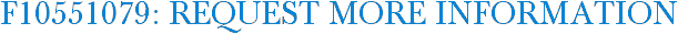 F10551079: Request More Information