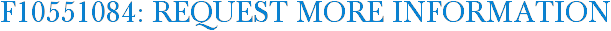 F10551084: Request More Information