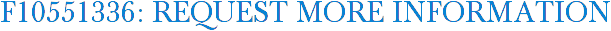 F10551336: Request More Information